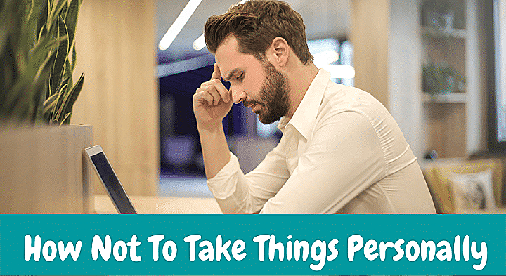How Not To Take Things Personally