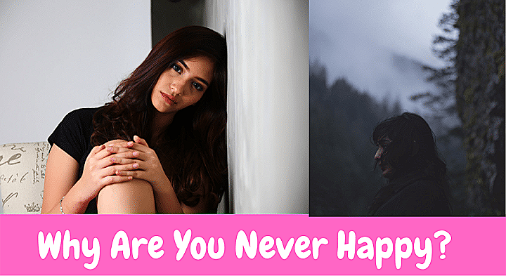 Why Are You Never Happy?