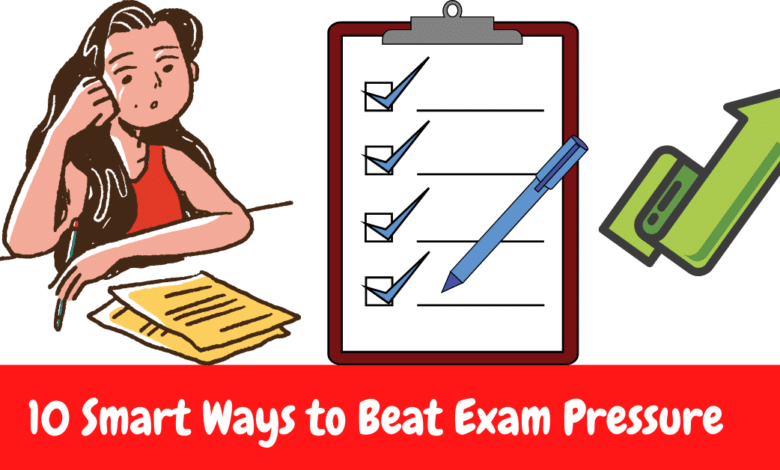 10 Smart Ways to Beat Exam Pressure