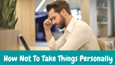 How Not To Take Things Personally