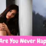 Why Are You Never Happy?