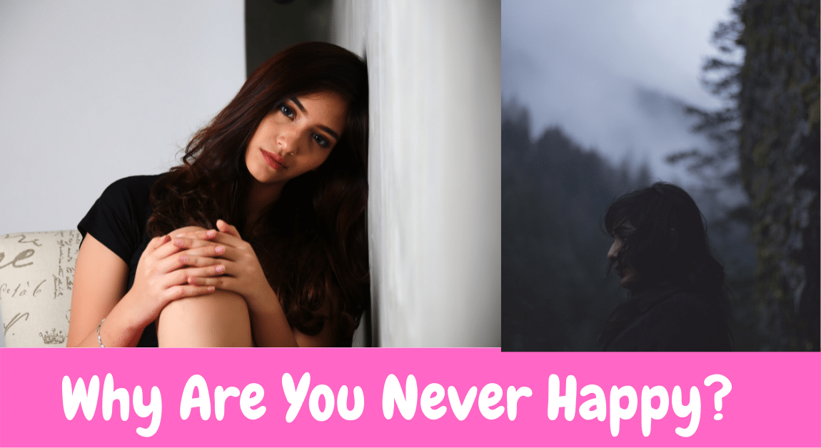 Why Are You Never Happy?